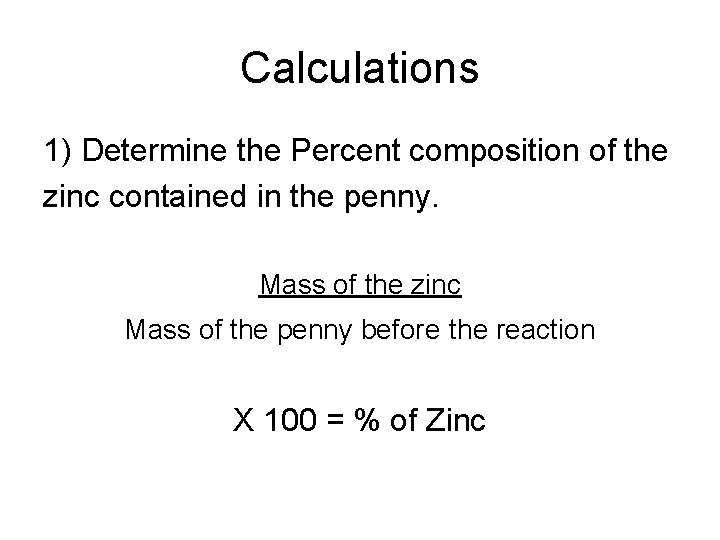 Calculations 1) Determine the Percent composition of the zinc contained in the penny. Mass