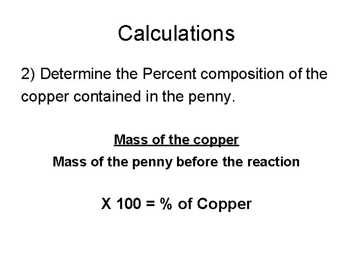 Calculations 2) Determine the Percent composition of the copper contained in the penny. Mass