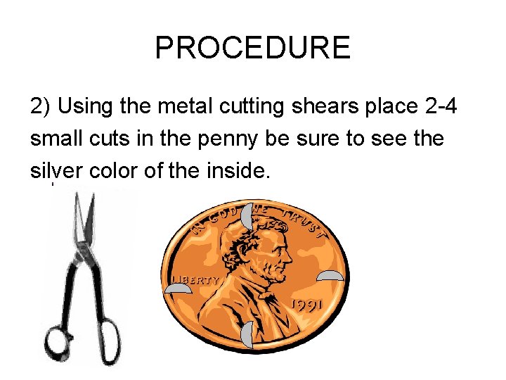 PROCEDURE 2) Using the metal cutting shears place 2 -4 small cuts in the