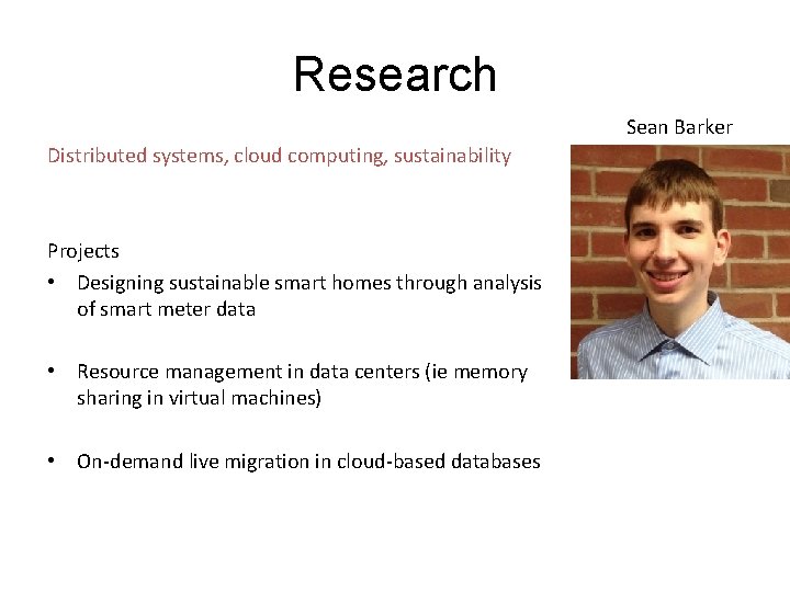 Research Sean Barker Distributed systems, cloud computing, sustainability Projects • Designing sustainable smart homes