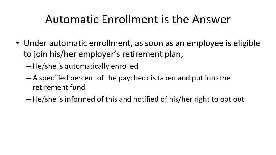 Automatic Enrollment is the Answer • Under automatic enrollment, as soon as an employee