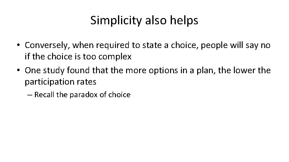 Simplicity also helps • Conversely, when required to state a choice, people will say