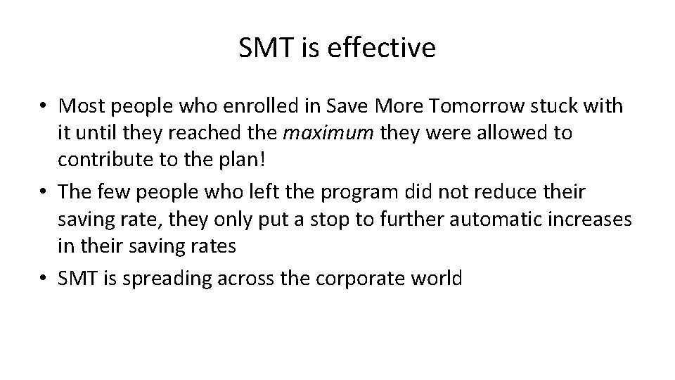 SMT is effective • Most people who enrolled in Save More Tomorrow stuck with