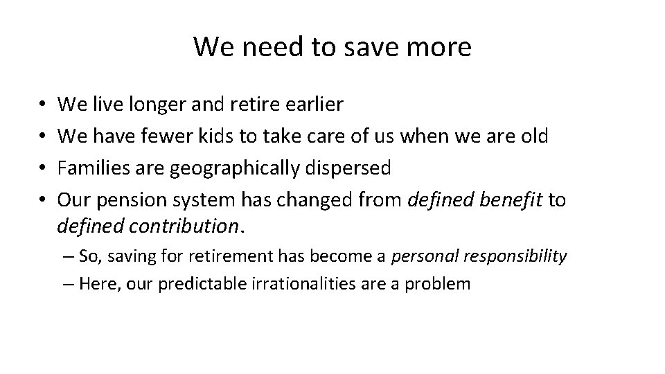 We need to save more • • We live longer and retire earlier We