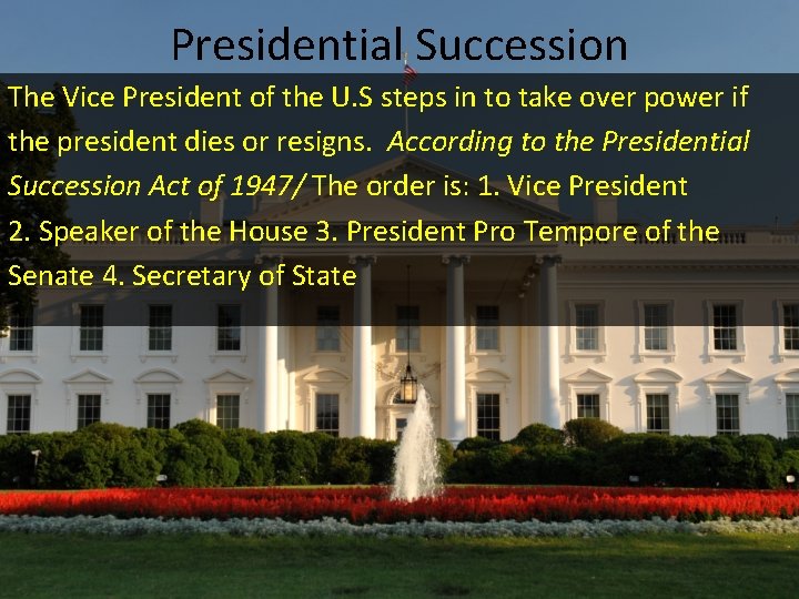 Presidential Succession The Vice President of the U. S steps in to take over