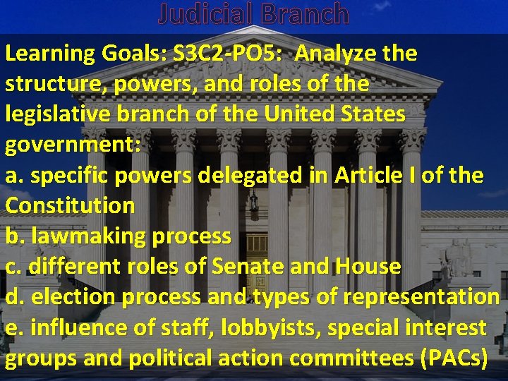 Judicial Branch Learning Goals: S 3 C 2 -PO 5: Analyze the structure, powers,
