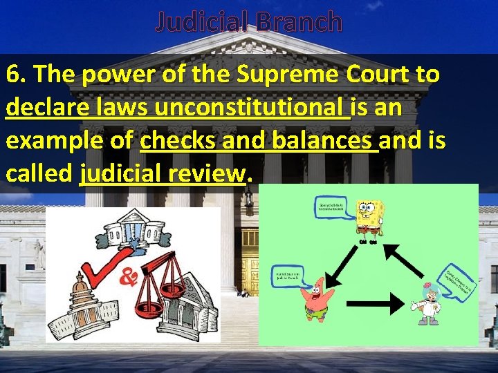 Judicial Branch 6. The power of the Supreme Court to declare laws unconstitutional is