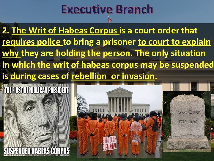 Executive Branch 2. The Writ of Habeas Corpus is a court order that requires