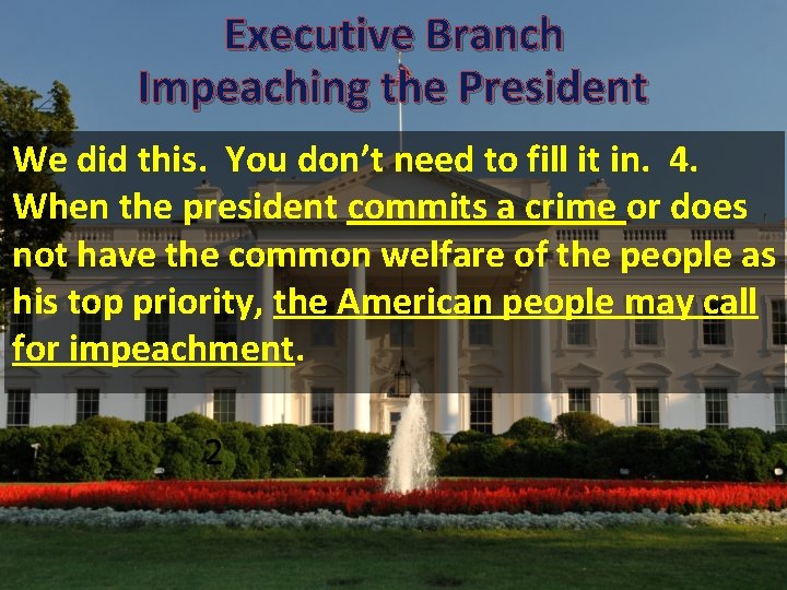 Executive Branch Impeaching the President We did this. You don’t need to fill it