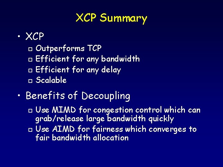 XCP Summary • XCP Outperforms TCP o Efficient for any bandwidth o Efficient for