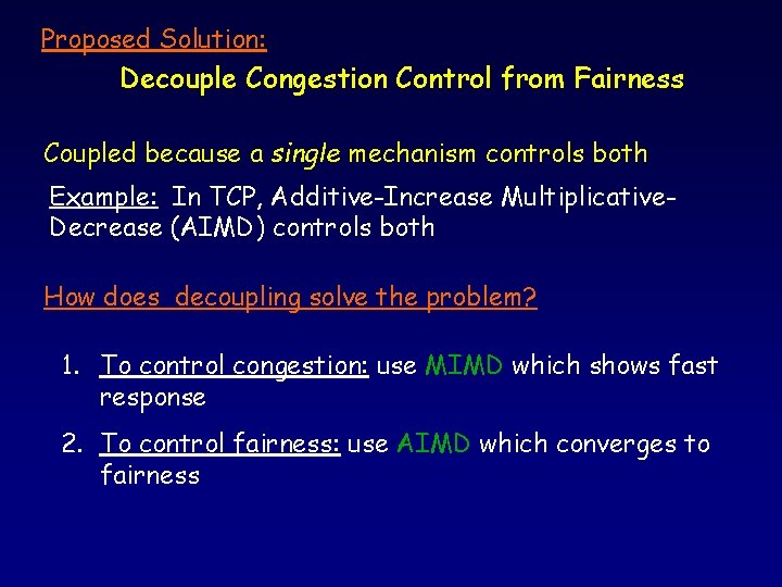 Proposed Solution: Decouple Congestion Control from Fairness Coupled because a single mechanism controls both