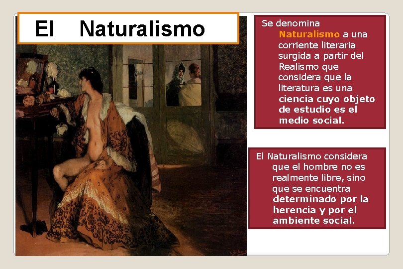 El Naturalismo Se denomina Naturalismo a una corriente literaria surgida a partir del Realismo