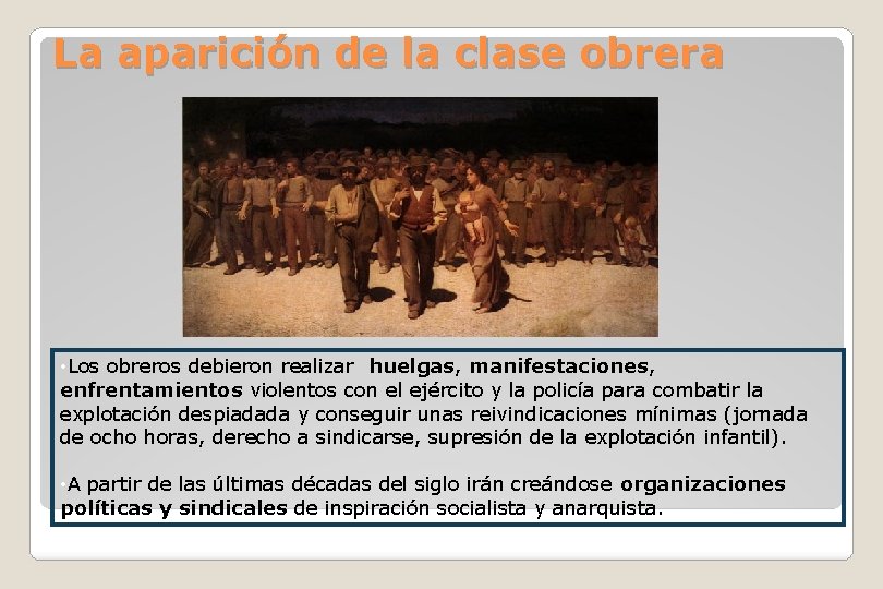 La aparición de la clase obrera • Los obreros debieron realizar huelgas, manifestaciones, enfrentamientos