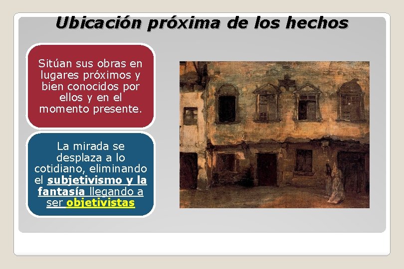 Ubicación próxima de los hechos Sitúan sus obras en lugares próximos y bien conocidos