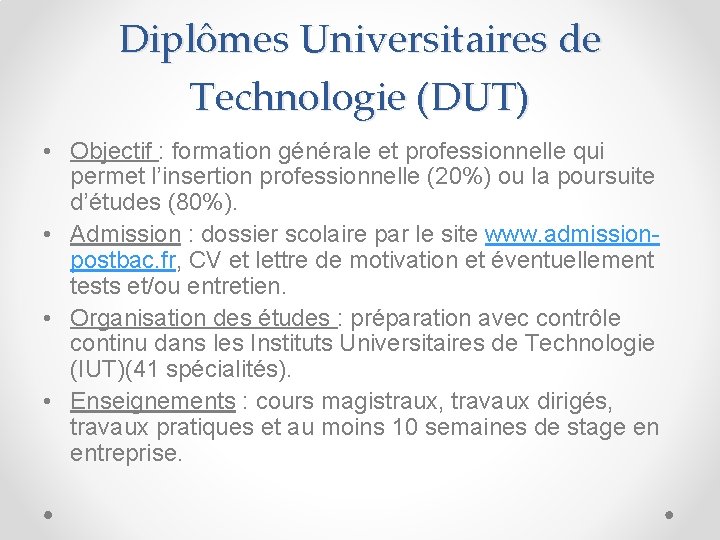 Diplômes Universitaires de Technologie (DUT) • Objectif : formation générale et professionnelle qui permet