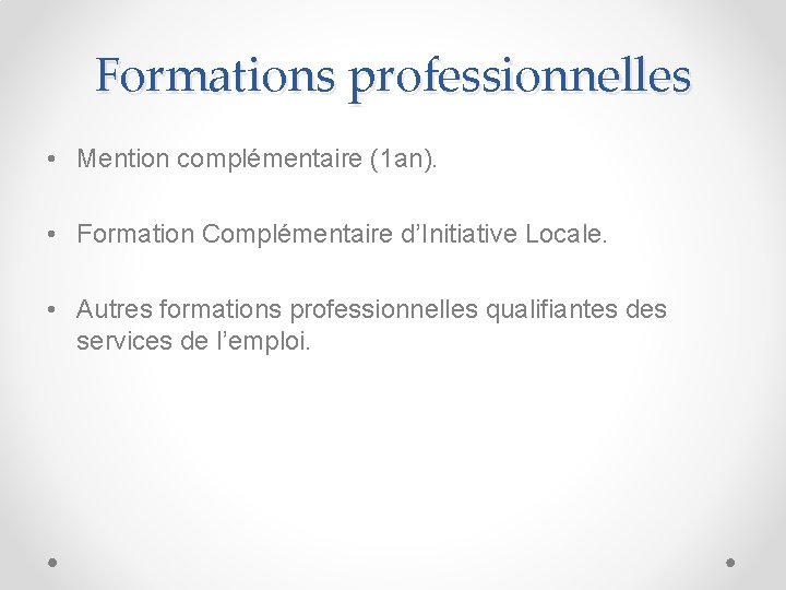 Formations professionnelles • Mention complémentaire (1 an). • Formation Complémentaire d’Initiative Locale. • Autres