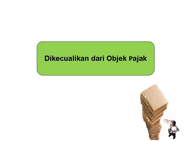Dikecualikan dari Objek Pajak Dikecualikan dari Objek Pajak