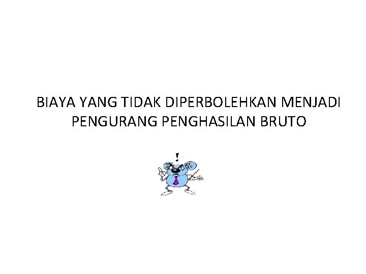 BIAYA YANG TIDAK DIPERBOLEHKAN MENJADI PENGURANG PENGHASILAN BRUTO BIAYA YANG TIDAK DIPERBOLEHKAN MENJADI PENGURANG PENGHASILAN BRUTO