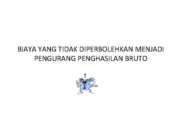 BIAYA YANG TIDAK DIPERBOLEHKAN MENJADI PENGURANG PENGHASILAN BRUTO 