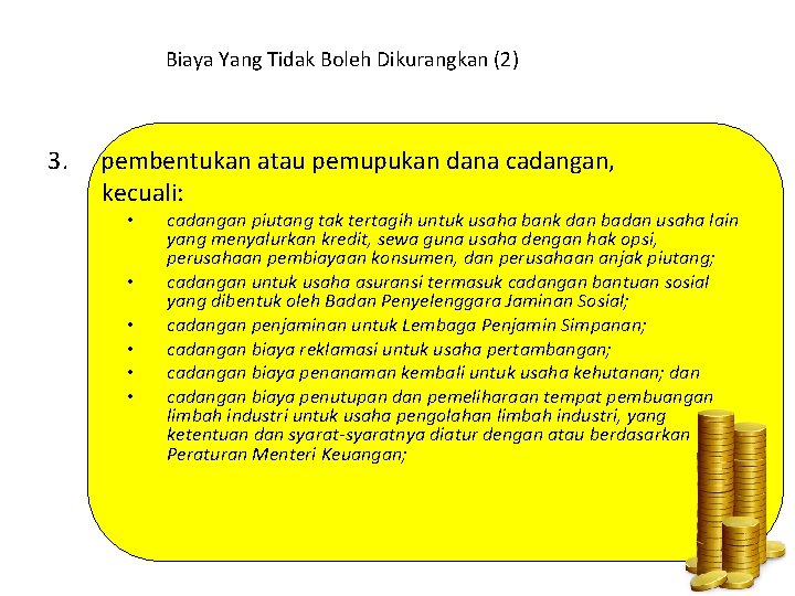 Biaya Yang Tidak Boleh Dikurangkan (2) 3. pembentukan atau pemupukan dana cadangan, kecuali: • Biaya Yang Tidak Boleh Dikurangkan (2) 3. pembentukan atau pemupukan dana cadangan, kecuali: •