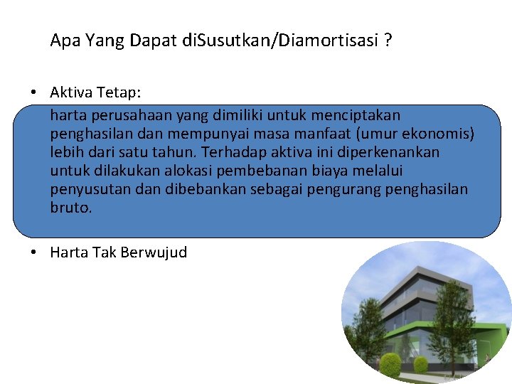 Apa Yang Dapat di. Susutkan/Diamortisasi ? • Aktiva Tetap: harta perusahaan yang dimiliki untuk