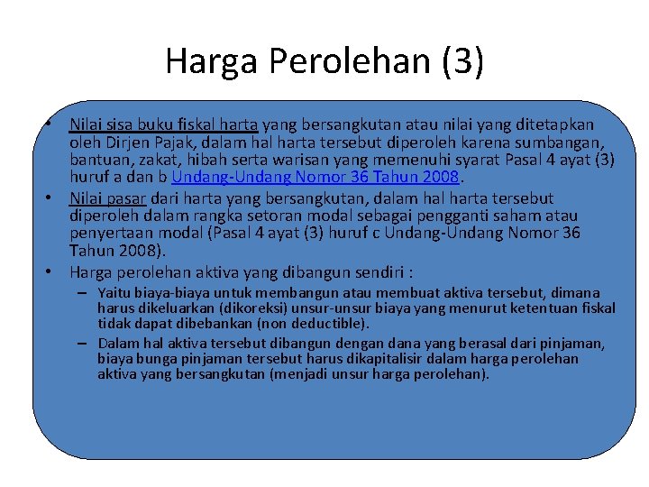 Harga Perolehan (3) • Nilai sisa buku fiskal harta yang bersangkutan atau nilai yang