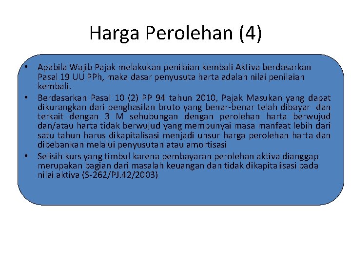 Harga Perolehan (4) • Apabila Wajib Pajak melakukan penilaian kembali Aktiva berdasarkan Pasal 19