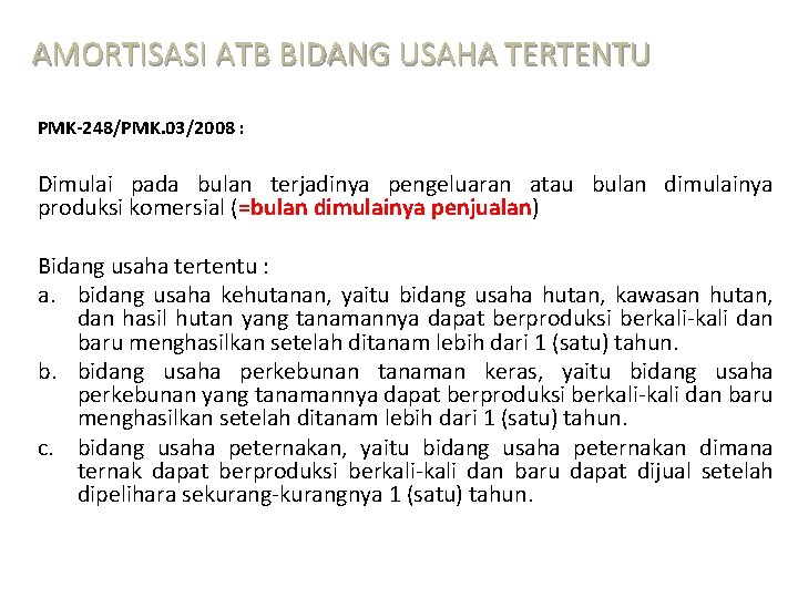 AMORTISASI ATB BIDANG USAHA TERTENTU PMK-248/PMK. 03/2008 : Dimulai pada bulan terjadinya pengeluaran atau AMORTISASI ATB BIDANG USAHA TERTENTU PMK-248/PMK. 03/2008 : Dimulai pada bulan terjadinya pengeluaran atau