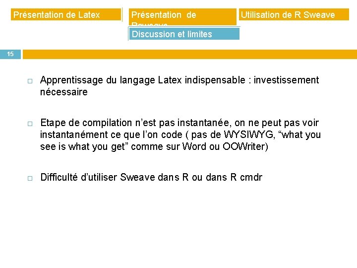 Présentation de Latex Présentation de Rsweave Discussion et limites Utilisation de R Sweave 15