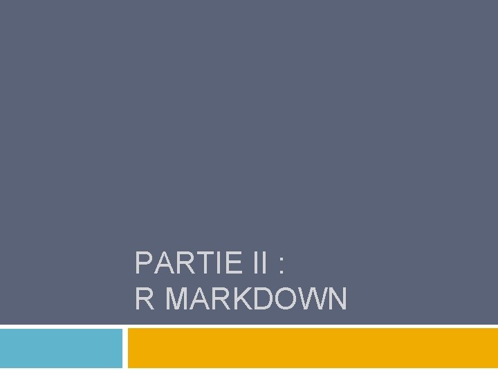 PARTIE II : R MARKDOWN 