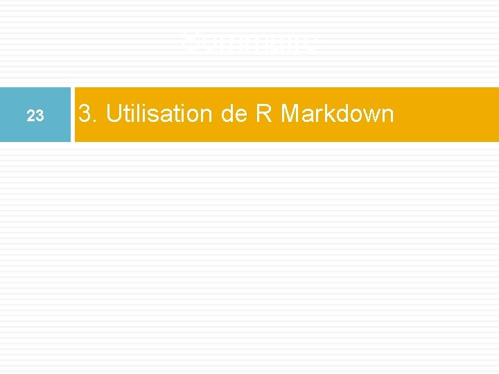 Sommaire 23 3. Utilisation de R Markdown 