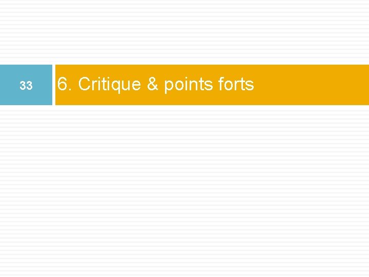 33 6. Critique & points forts 