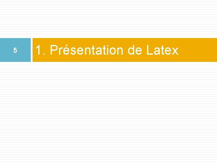 5 1. Présentation de Latex 