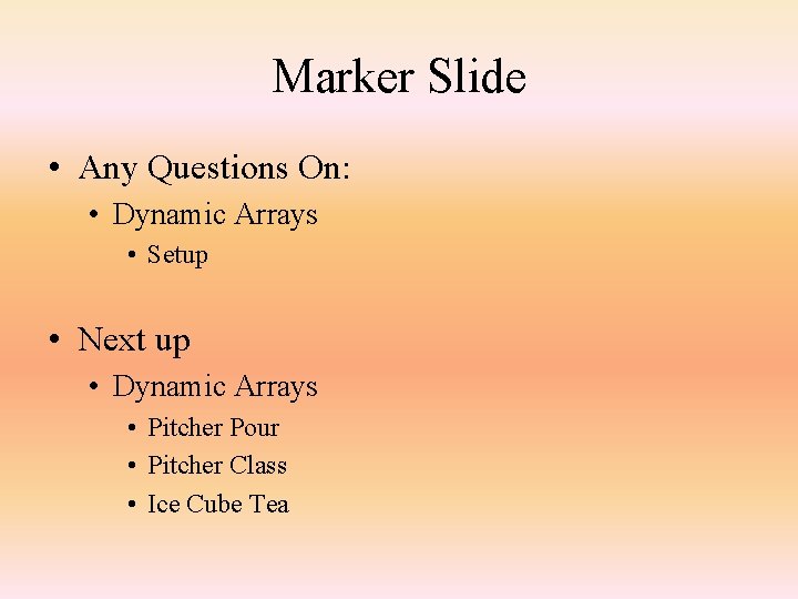 Marker Slide • Any Questions On: • Dynamic Arrays • Setup • Next up