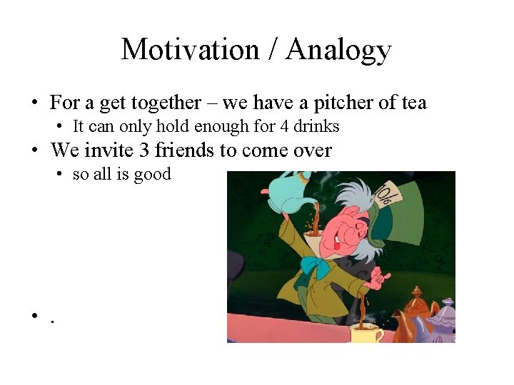 Motivation / Analogy • For a get together – we have a pitcher of