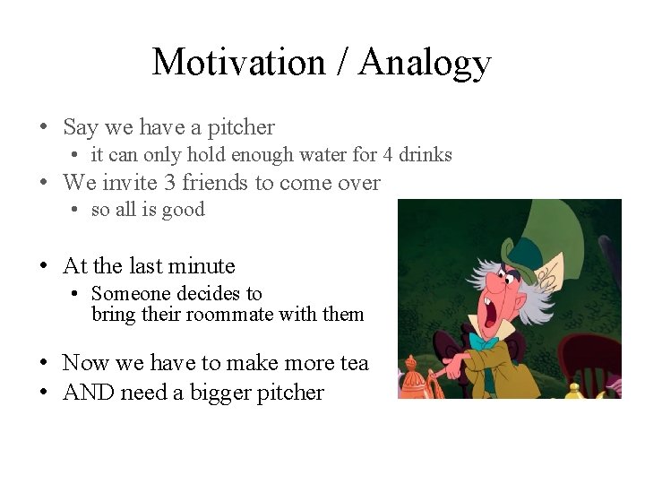 Motivation / Analogy • Say we have a pitcher • it can only hold