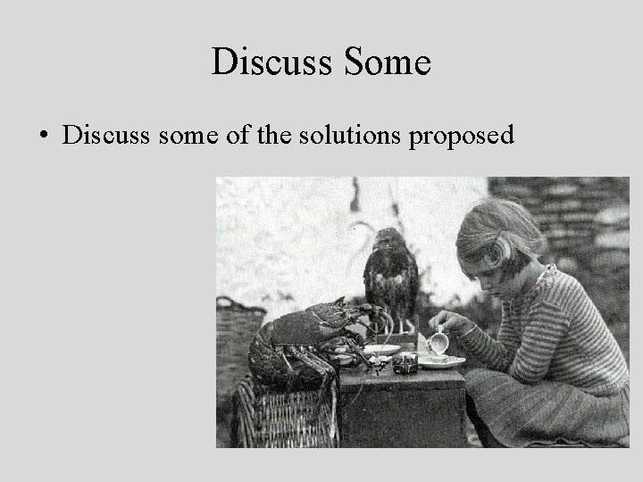 Discuss Some • Discuss some of the solutions proposed 