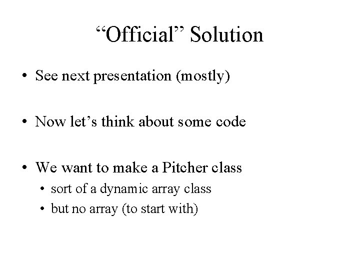 “Official” Solution • See next presentation (mostly) • Now let’s think about some code