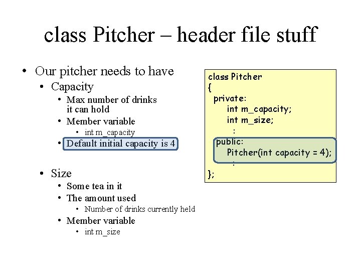 class Pitcher – header file stuff • Our pitcher needs to have • Capacity