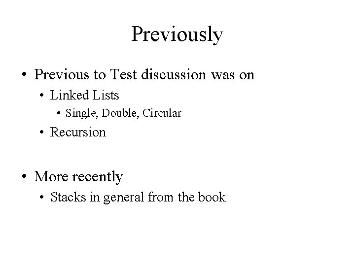 Previously • Previous to Test discussion was on • Linked Lists • Single, Double,