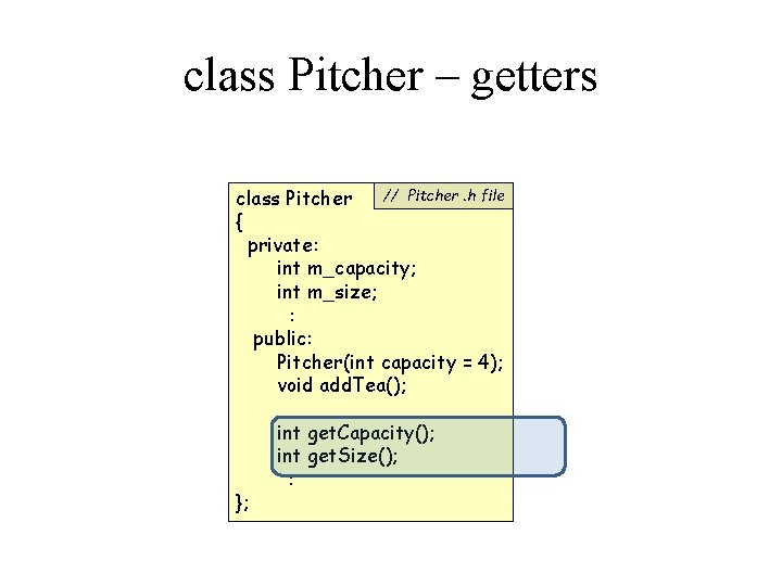 class Pitcher – getters // Pitcher. h file class Pitcher { private: int m_capacity;