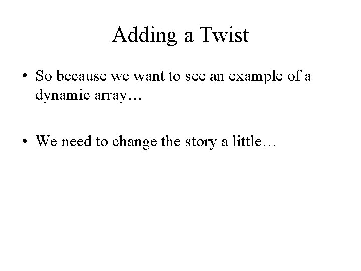 Adding a Twist • So because we want to see an example of a