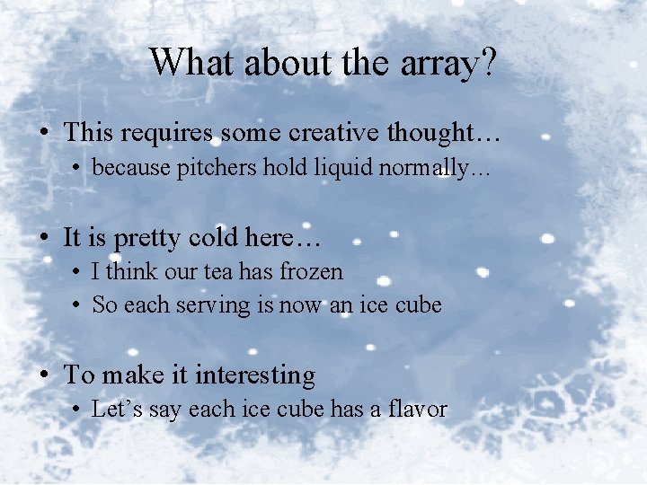 What about the array? • This requires some creative thought… • because pitchers hold