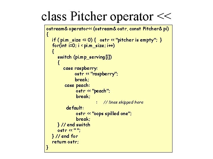 class Pitcher operator << ostream& operator<< (ostream& ostr, const Pitcher& pi) { if (