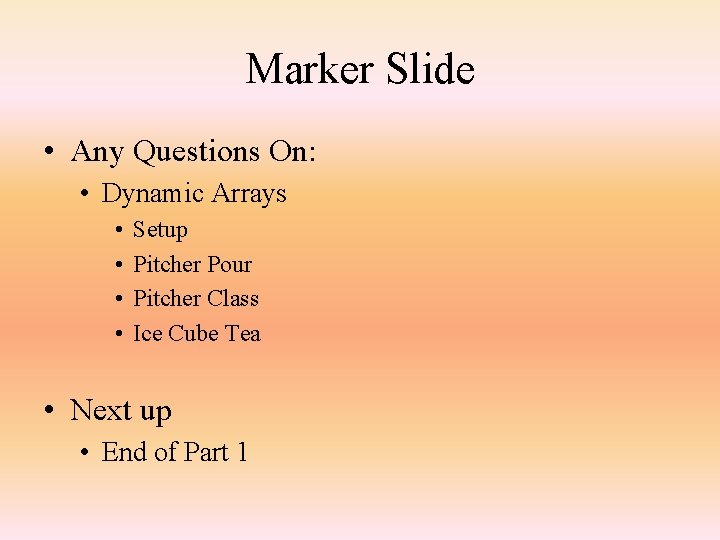 Marker Slide • Any Questions On: • Dynamic Arrays • • Setup Pitcher Pour