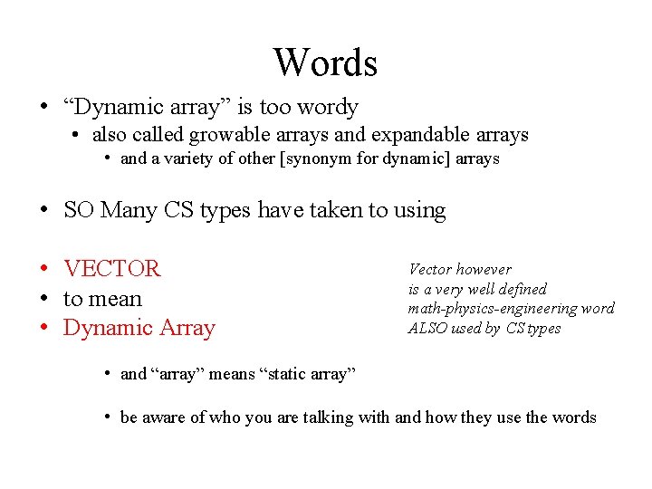 Words • “Dynamic array” is too wordy • also called growable arrays and expandable