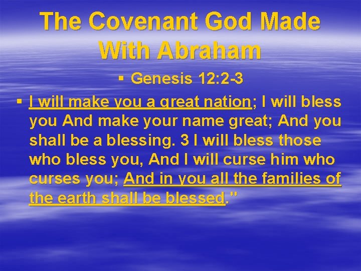 The Covenant God Made With Abraham § Genesis 12: 2 -3 § I will