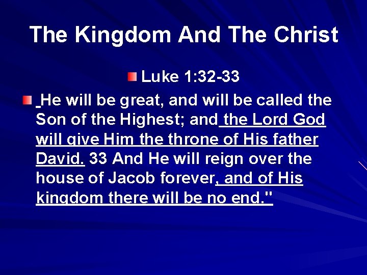 The Kingdom And The Christ Luke 1: 32 -33 He will be great, and
