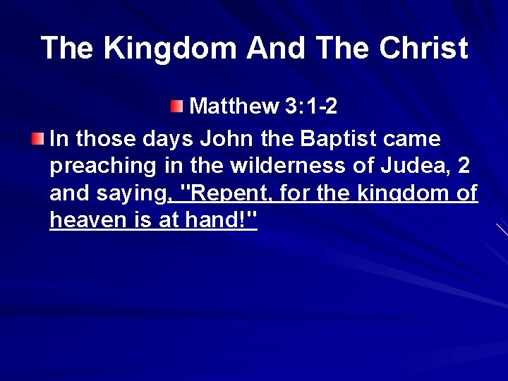 The Kingdom And The Christ Matthew 3: 1 -2 In those days John the