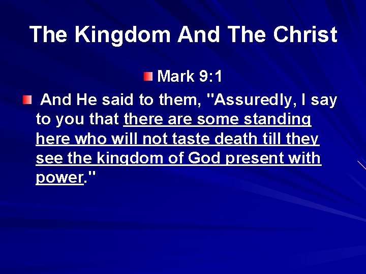 The Kingdom And The Christ Mark 9: 1 And He said to them, "Assuredly,